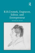 R. H. Cromek, Engraver, Editor, and Entrepreneur af Dennis M. Read