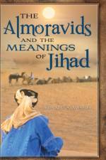 The Almoravids and the Meanings of Jihad af Ronald A. Messier