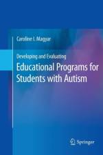 Developing and Evaluating Educational Programs for Students with Autism af Caroline I. Magyar