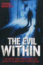 The Evil Within - A Top Murder Squad Detective Reveals The Chilling True Stories of The World's Most Notorious Killers af Trevor Marriott
