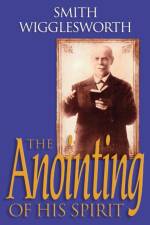 The Anointing of His Spirit af Smith Wigglesworth