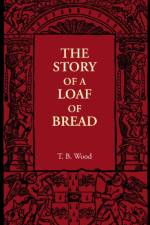 The Story of a Loaf of Bread af T. B. Wood