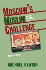 Moscow's Muslim Challenge af Michael Rywkin