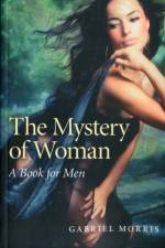 Mystery of Woman, The – A Book for Men af Gabriel Morris