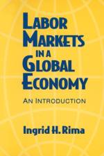 Labor Markets in a Global Economy: A Macroeconomic Perspective af Ingrid H. Rima