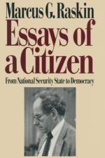 Essays of a Citizen: From National Security State to Democracy af Marcus G. Raskin