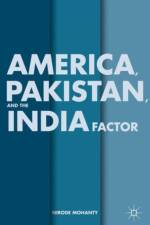 America, Pakistan, and the India Factor af N. Mohanty