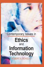 Contemporary Issues in Ethics and Information Technology af Robert A. Schultz