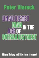 Unadjusted Man in the Age of Overadjustment af Peter Viereck