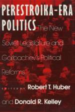 Perestroika Era Politics: The New Soviet Legislature and Gorbachev's Political Reforms af Robert T. Huber