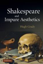 Shakespeare and Impure Aesthetics af Hugh (Arcadia University Grady