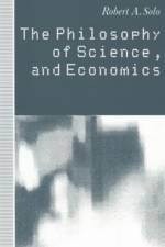 The Philosophy of Science and Economics af Robert A. Solo