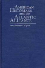 American Historians and the Atlantic Alliance af Lawrence S. Kaplan