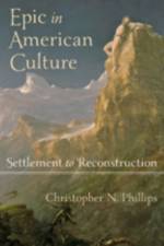 Epic in American Culture af Christopher N. Phillips