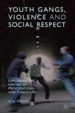 Youth Gangs, Violence and Social Respect af R. White