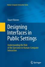 Designing Interfaces in Public Settings af Stuart Reeves