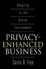 Privacy-Enhanced Business af Curtis D. Frye