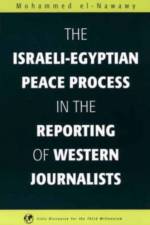 The Israeli-Egyptian Peace Process in the Reporting of Western Journalists af Mohammed el-Nawawy