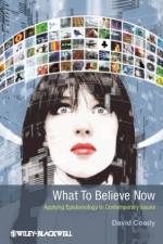 What to Believe Now af David (University of Tasmania) Coady