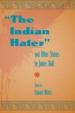The Indian Hater and Other Stories, by James Hall af James Hall