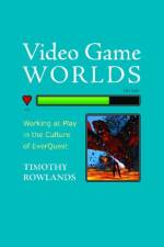 Video Game Worlds af Timothy Rowlands