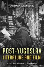 Post-Yugoslav Literature and Film af Professor Gordana P. (University of Washington Crnkovic