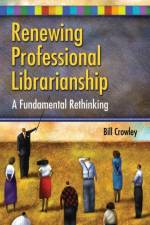 Renewing Professional Librarianship af Bill Crowley