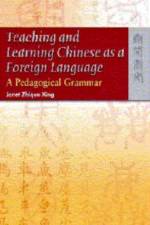 Teaching and Learning Chinese as a Foreign Language – A Pedagogical Grammar af Janet Zhiqun Zhiqun Xing