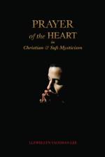 Prayer of the Heart in Christian and Sufi Mysticism af Llewellyn (Llewellyn Vaughan-Lee ) Vaughan-Lee