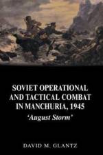 Soviet Operational and Tactical Combat in Manchuria, 1945 af David Glantz