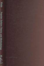Popular Culture Theory and Methodology