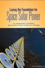 Laying the Foundation for Space Solar Power af Committee for the Assessment of NASA's Space Solar Power Investment Strategy