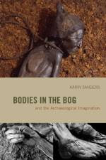 Bodies in the Bog and the Archaeological Imagination af Karin Sanders