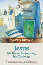 Jesus - His Home, His Journey, His Challenge af The Revd Dr David Bryan
