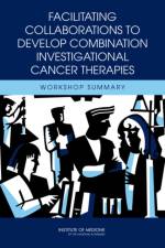 Facilitating Collaborations to Develop Combination Investigational Cancer Therapies af Institute of Medicine