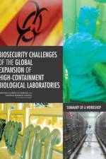 Biosecurity Challenges of the Global Expansion of High-Containment Biological Laboratories af National Research Council