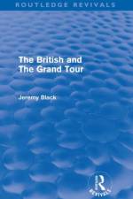 The British and the Grand Tour (Routledge Revivals) af Jeremy (University of Exeter Black