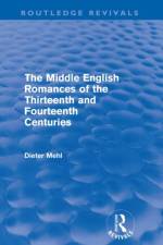 The Middle English Romances of the Thirteenth and Fourteenth Centuries (Routledge Revivals) af Dieter (Bonn University Mehl