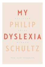 My Dyslexia af Philip Schultz