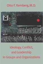 Ideology, Conflict, and Leadership in Groups and Organizations af Otto Kernberg