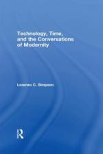 Technology, Time, and the Conversations of Modernity af Lorenzo C. Simpson