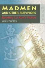 Madmen and Other Survivors - Reading Lu Xun's Fiction af Jeremy Tambling