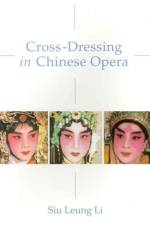 Cross-Dressing in Chinese Opera af Siu Leung Li