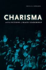Charisma and the Fictions of Black Leadership