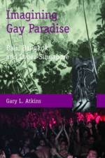 Imagining Gay Paradise - Bali, Bangkok, and Cyber-Singapore af Gary Atkins
