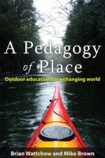A Pedagogy of Place af Brian Wattchow