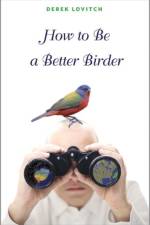 How to Be a Better Birder af Derek Lovitch