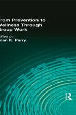 From Prevention to Wellness Through Group Work af Joan K Parry