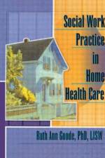 Social Work Practice in Home Health Care af Ruth Ann Goode-Chresos