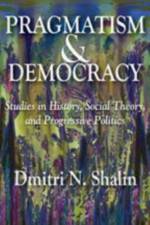 Pragmatism and Democracy af Dmitri N. Shalin